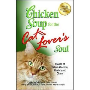 Chicken Soup for the Cat Lover's Soul: Stories of Feline Affection, Mystery and